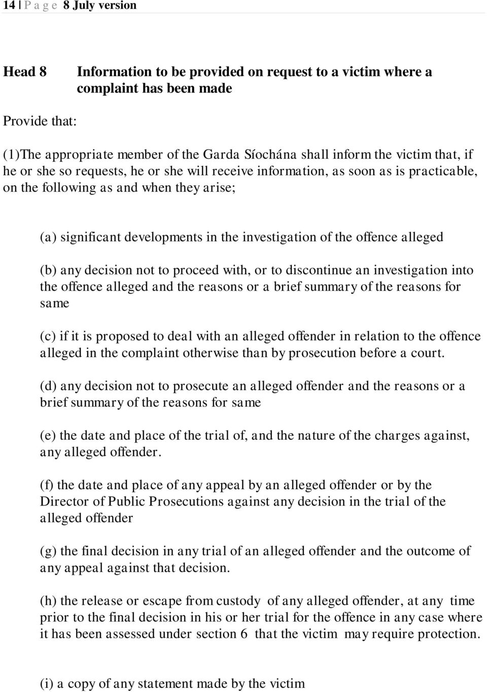 (b) any decision not to proceed with, or to discontinue an investigation into the offence alleged and the reasons or a brief summary of the reasons for same (c) if it is proposed to deal with an