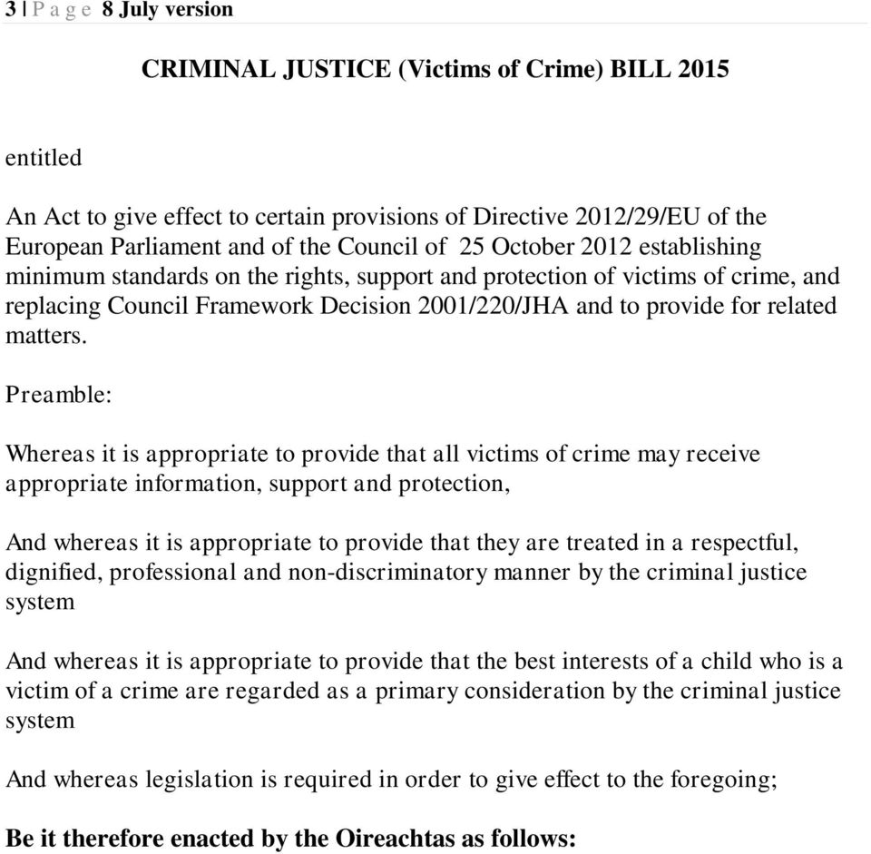 Preamble: Whereas it is appropriate to provide that all victims of crime may receive appropriate information, support and protection, And whereas it is appropriate to provide that they are treated in
