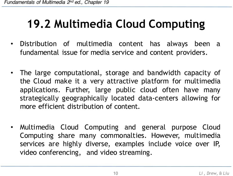 Further, large public cloud often have many strategically geographically located data-centers allowing for more efficient distribution of content.