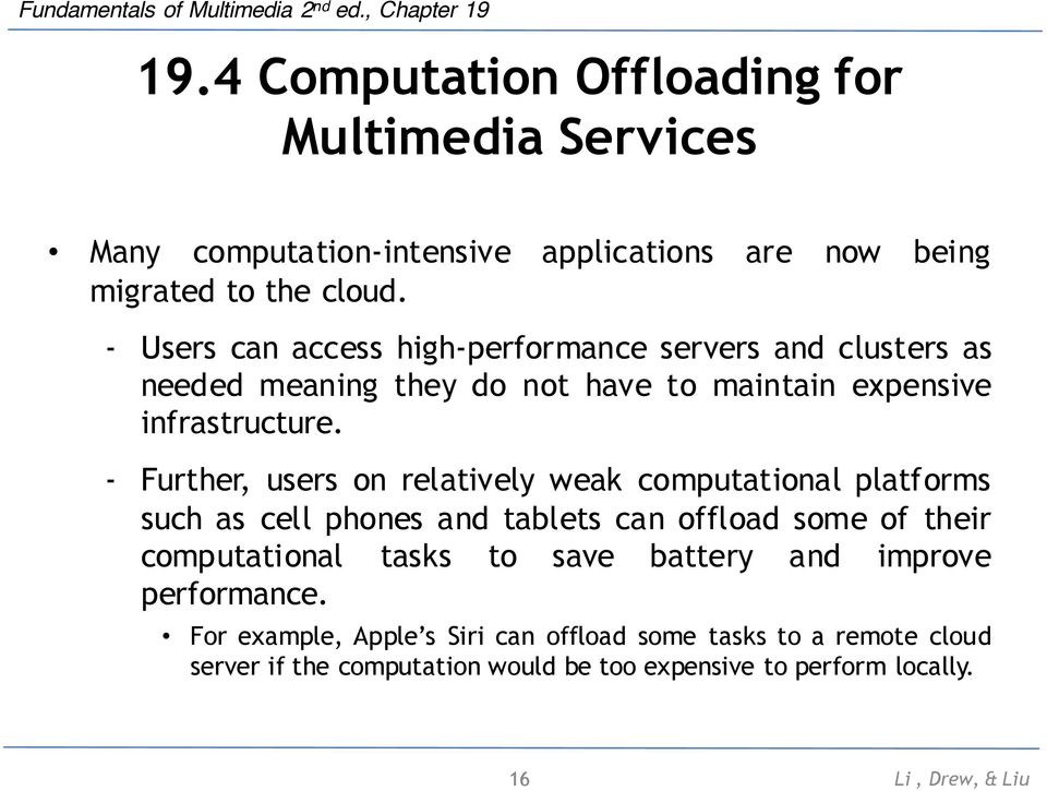 - Further, users on relatively weak computational platforms such as cell phones and tablets can offload some of their computational tasks to