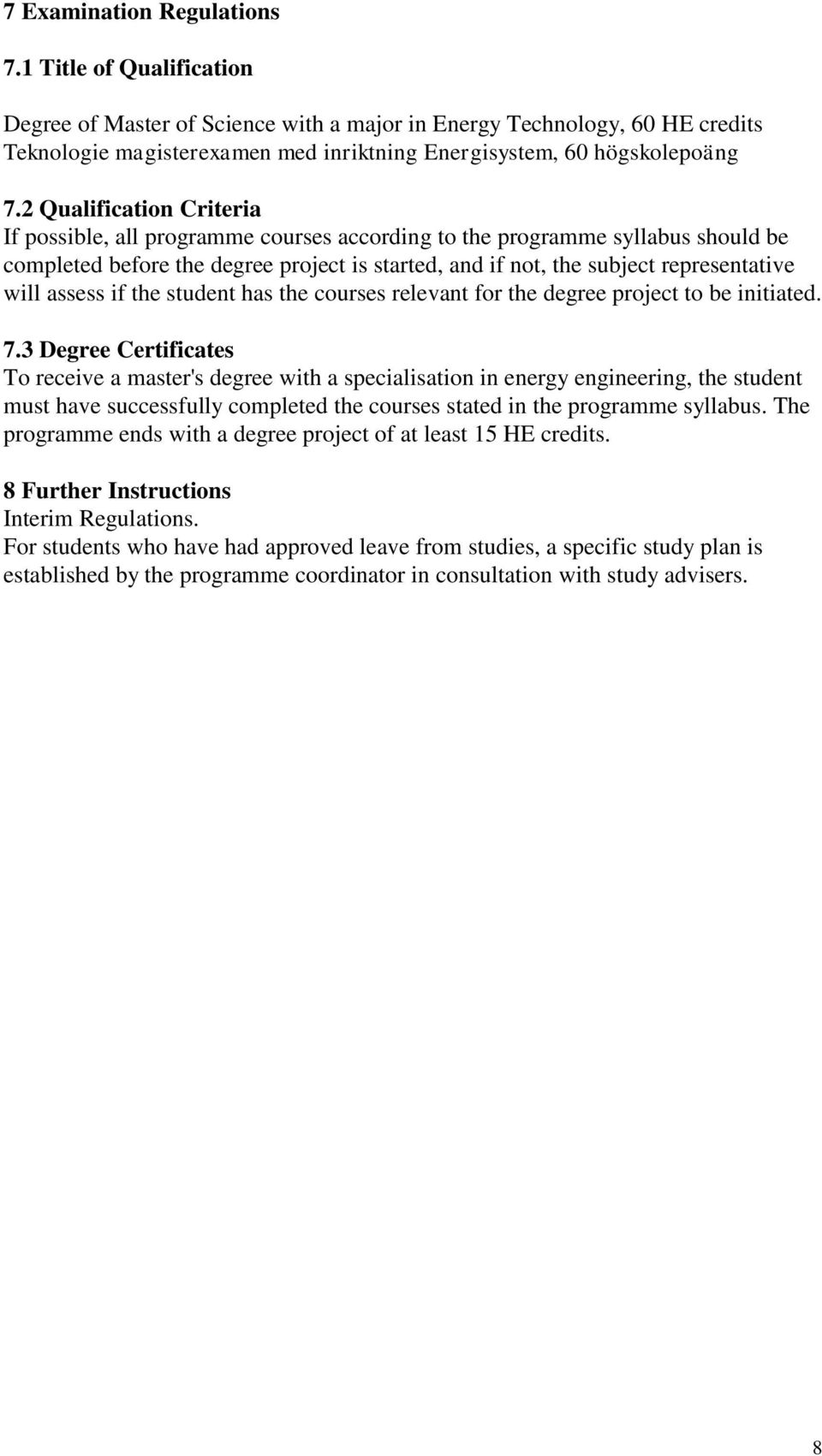 2 Qualification Criteria If possible, all programme courses according to the programme syllabus should be completed before the degree project is started, and if not, the subject representative will