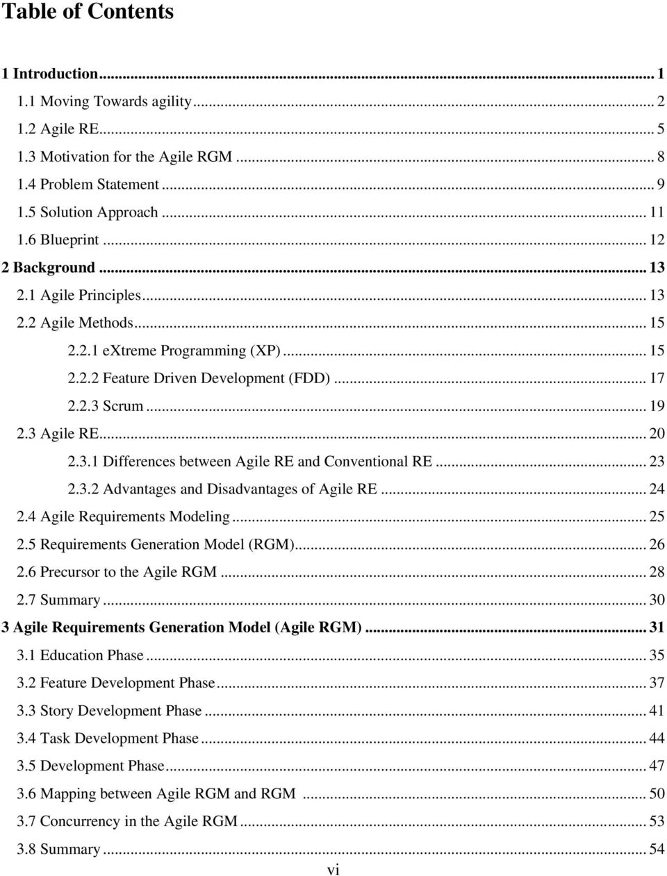 .. 23 2.3.2 Advantages and Disadvantages of Agile RE... 24 2.4 Agile Requirements Modeling... 25 2.5 Requirements Generation Model (RGM)... 26 2.6 Precursor to the Agile RGM... 28 2.7 Summary.