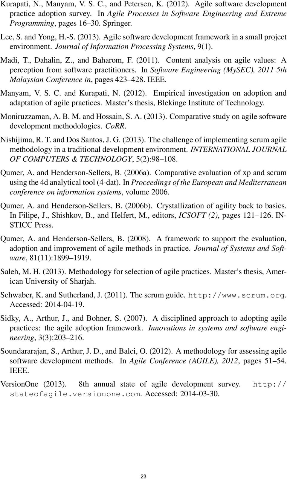 Content analysis on agile values: A perception from software practitioners. In Software Engineering (MySEC), 2011 5th Malaysian Conference in, pages 423 428. IEEE. Manyam, V. S. C. and Kurapati, N.