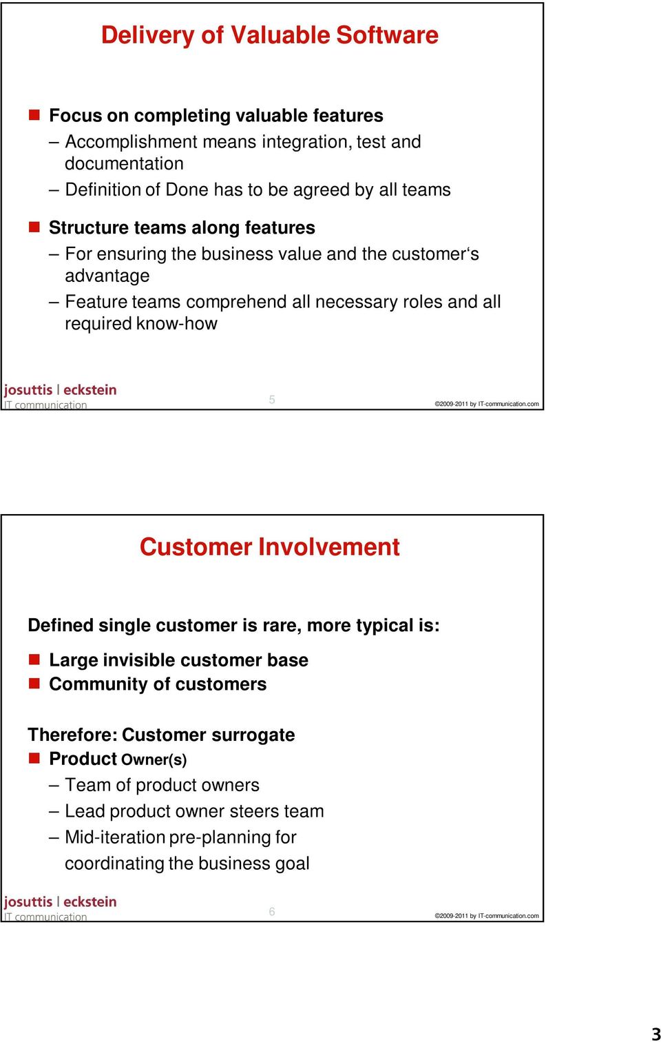 and all required know-how 5 Customer Involvement Defined single customer is rare, more typical is: Large invisible customer base Community of customers