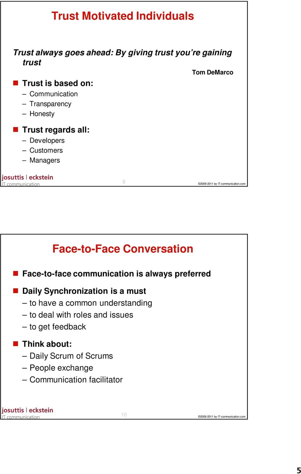 Face-to-face communication is always preferred Daily Synchronization is a must to have a common understanding to
