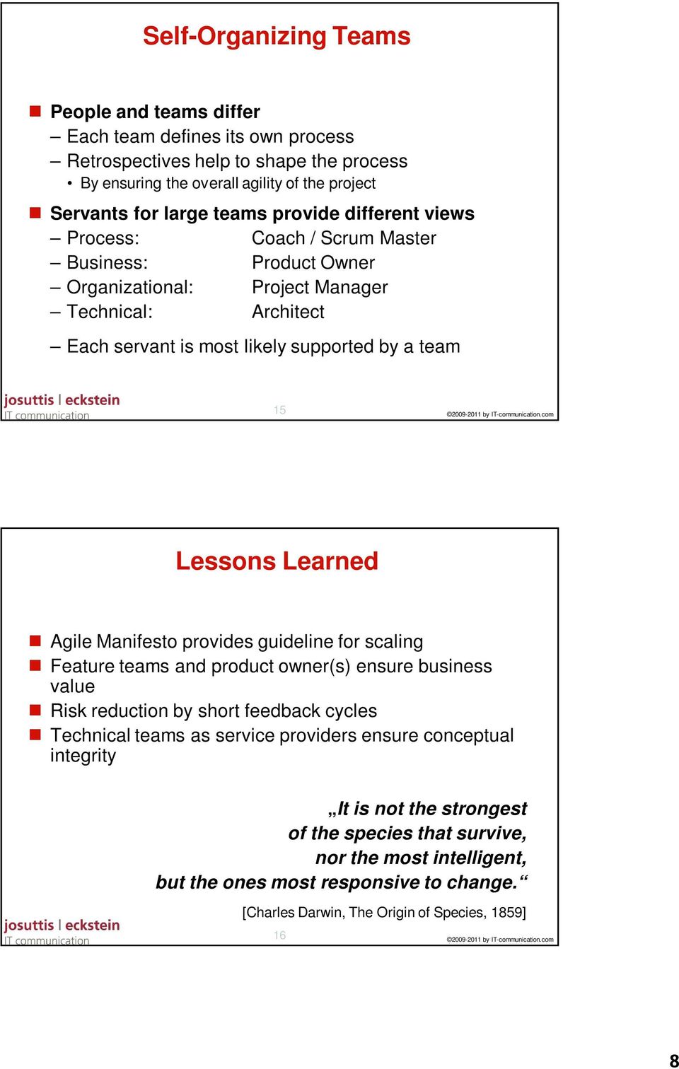 Lessons Learned Agile Manifesto provides guideline for scaling Feature teams and product owner(s) ensure business value Risk reduction by short feedback cycles Technical teams as service