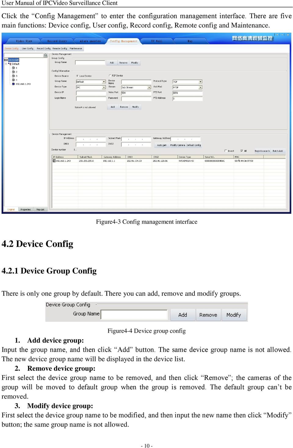Add device group: Input the group name, and then click Add button. The same device group name is not allowed. The new device group name will be displayed in the device list. 2.