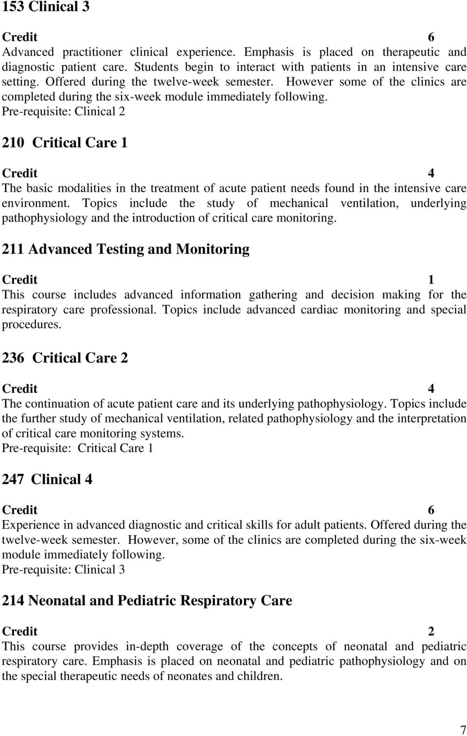 Pre-requisite: Clinical 2 210 Critical Care 1 Credit 4 The basic modalities in the treatment of acute patient needs found in the intensive care environment.