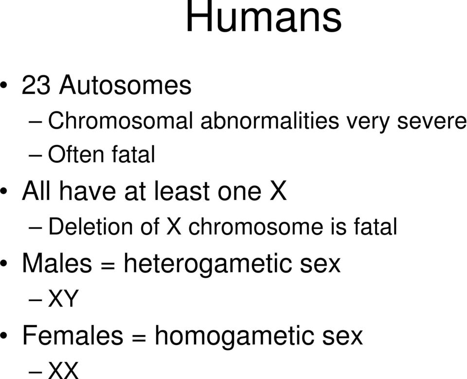 X Deletion of X chromosome is fatal Males =