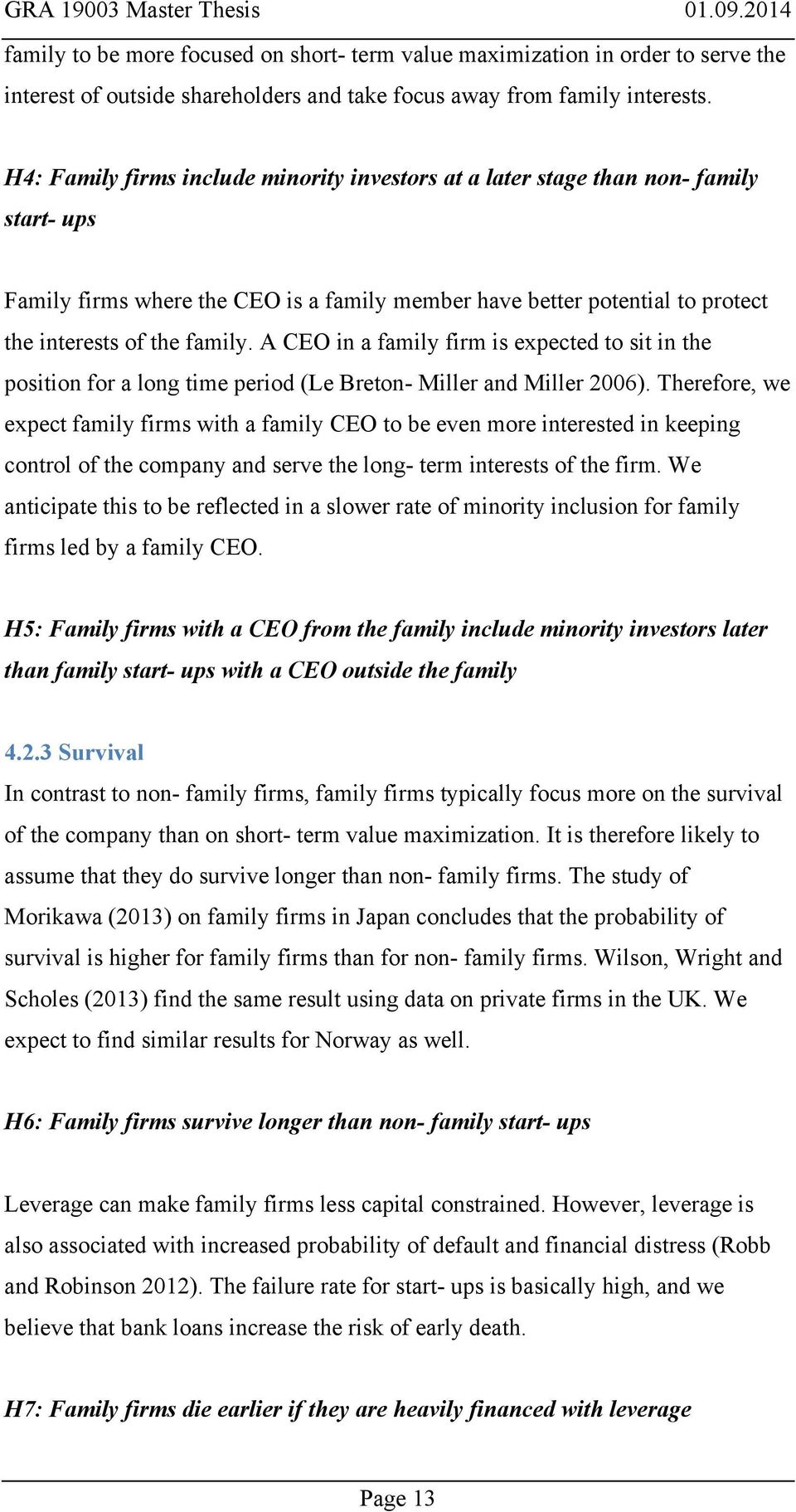 A CEO in a family firm is expected to sit in the position for a long time period (Le Breton- Miller and Miller 2006).