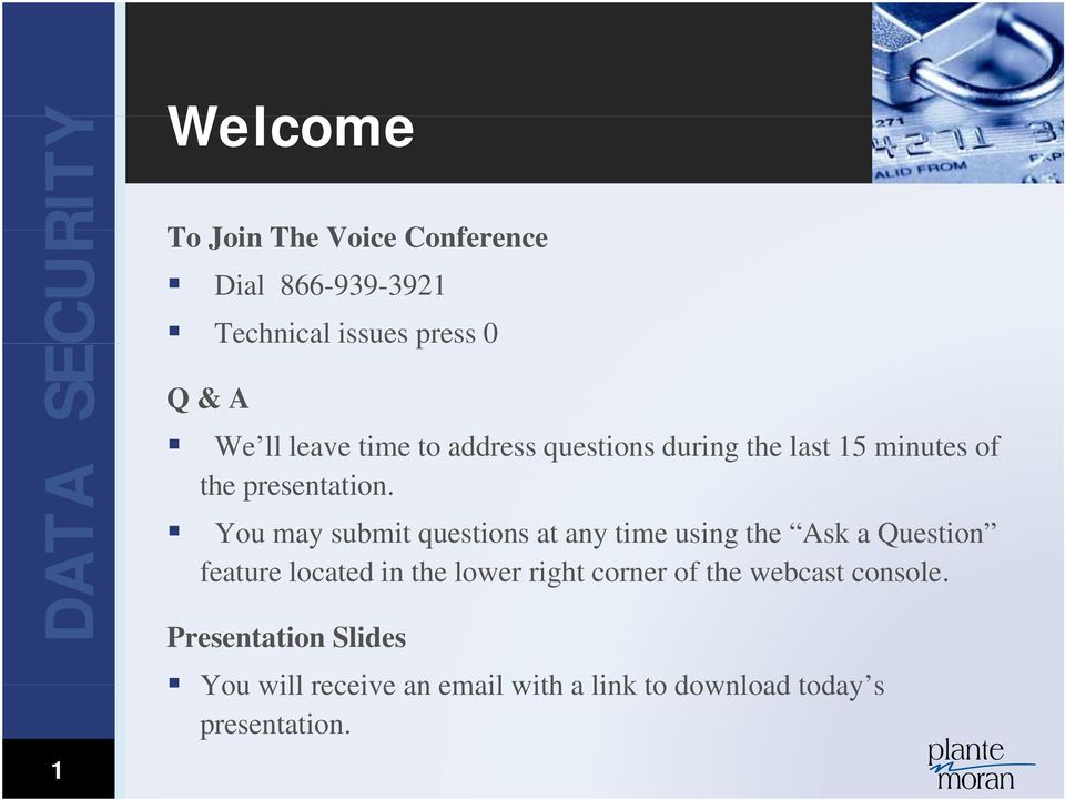 You may submit questions at any time using the Ask a Question feature located in the lower right