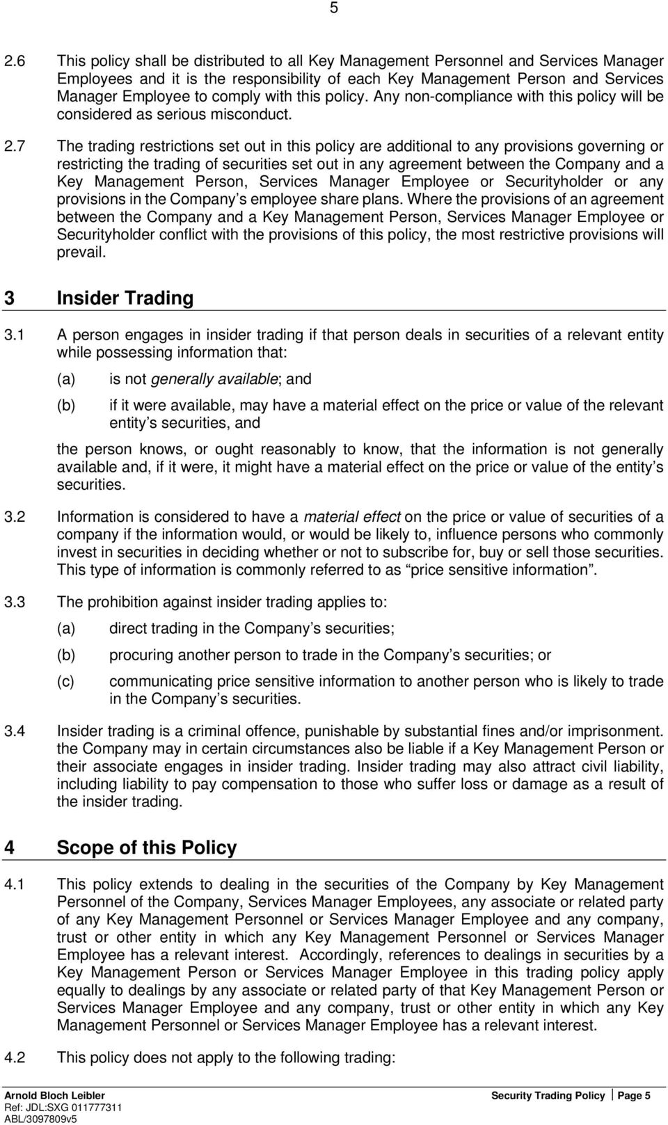 7 The trading restrictions set out in this policy are additional to any provisions governing or restricting the trading of securities set out in any agreement between the Company and a Key Management