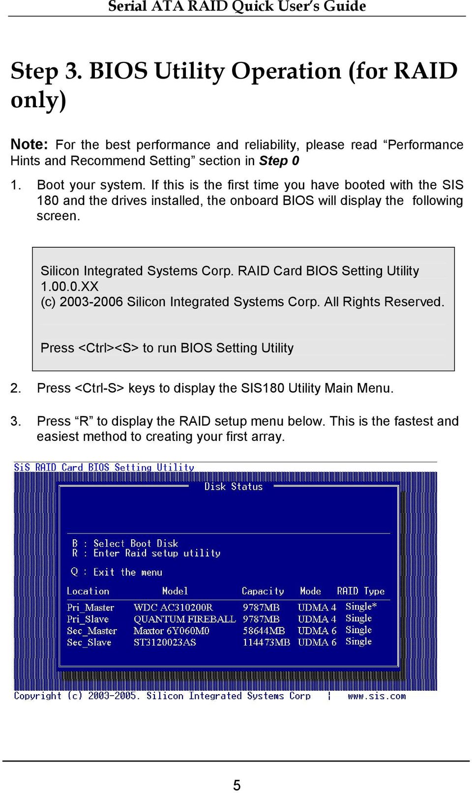 Silicon Integrated Systems Corp. RAID Card BIOS Setting Utility 1.00.0.XX (c) 2003-2006 Silicon Integrated Systems Corp. All Rights Reserved.