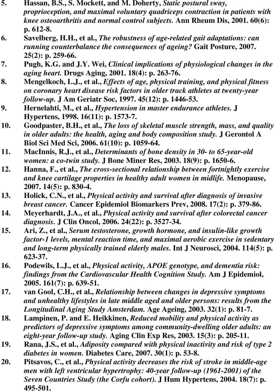 259-66. 7. Pugh, K.G. and J.Y. Wei, Clinical implications of physiological changes in the aging heart. Drugs Aging, 2001. 18(4): p. 263-76. 8. Mengelkoch, L.J., et al.