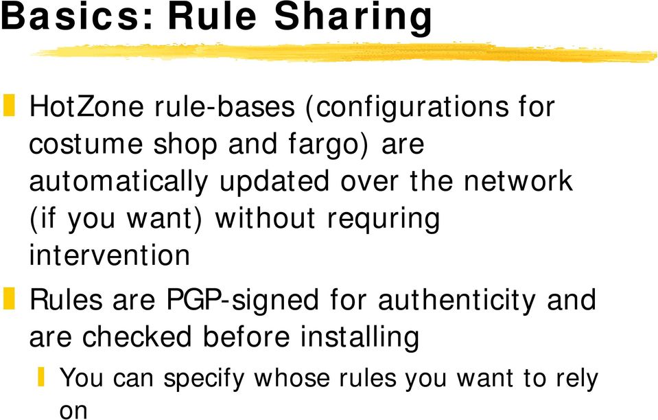 without requring intervention Rules are PGP-signed for authenticity and