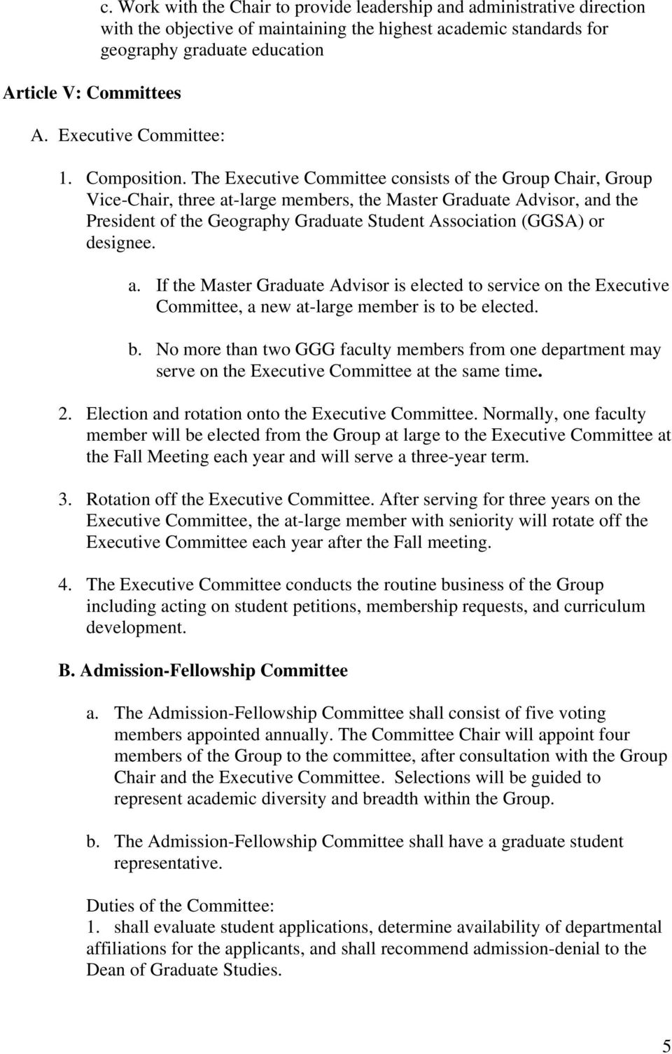 The Executive Committee consists of the Group Chair, Group Vice-Chair, three at-large members, the Master Graduate Advisor, and the President of the Geography Graduate Student Association (GGSA) or