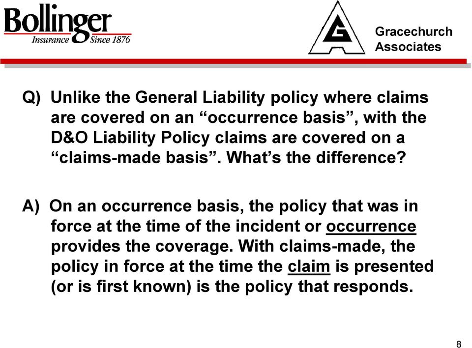 A) On an occurrence basis, the policy that was in force at the time of the incident or occurrence provides