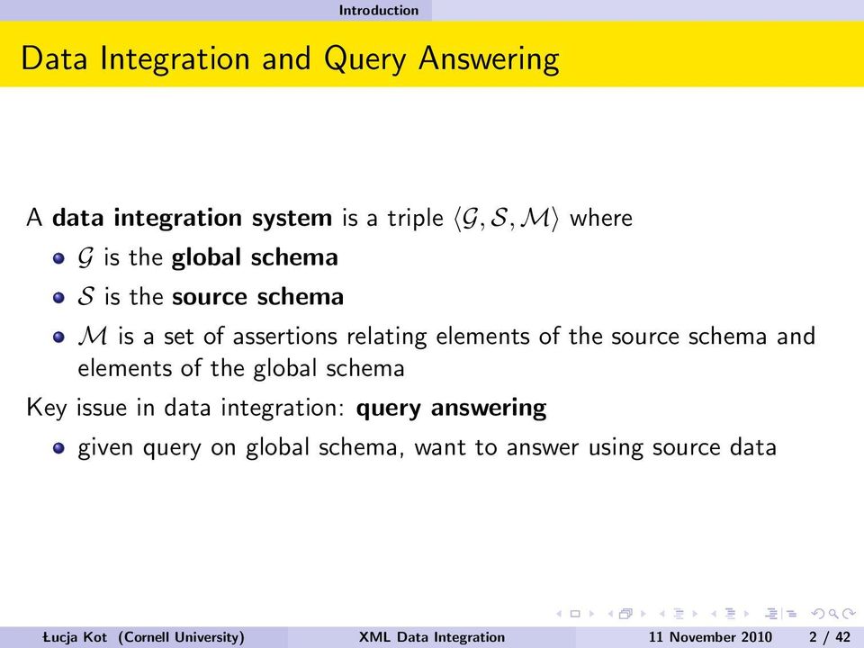 and elements of the global schema Key issue in data integration: query answering given query on global