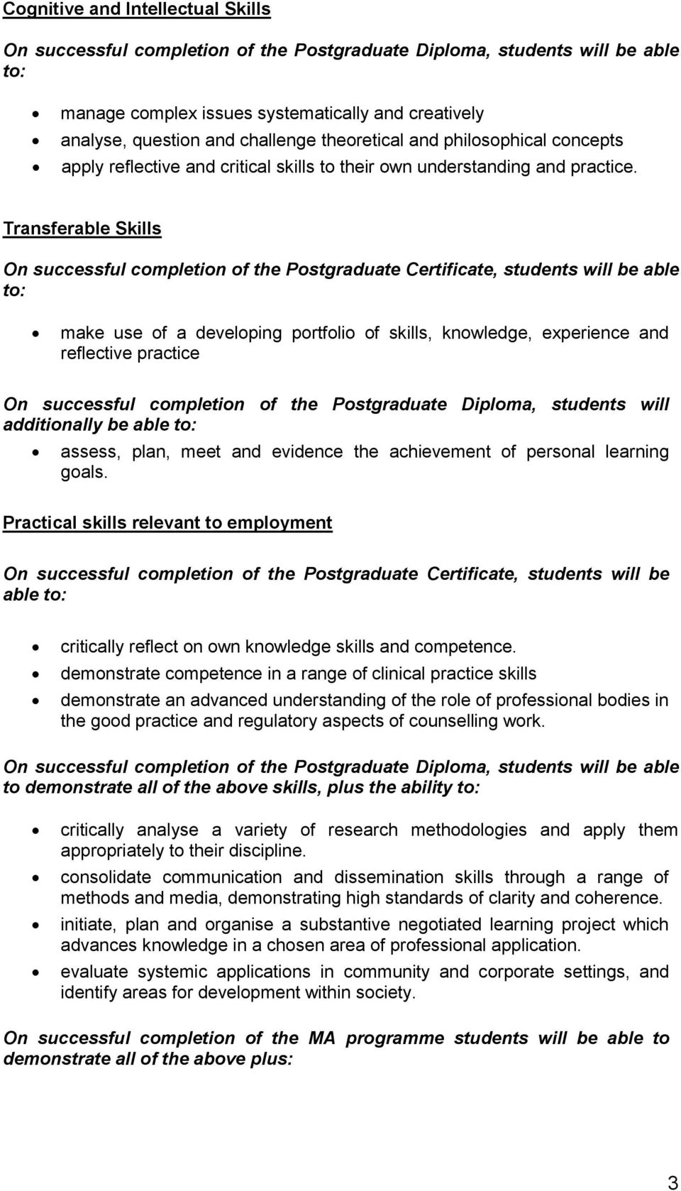 Transferable Skills On successful completion of the Postgraduate Certificate, students will be able to: make use of a developing portfolio of skills, knowledge, experience and reflective practice On