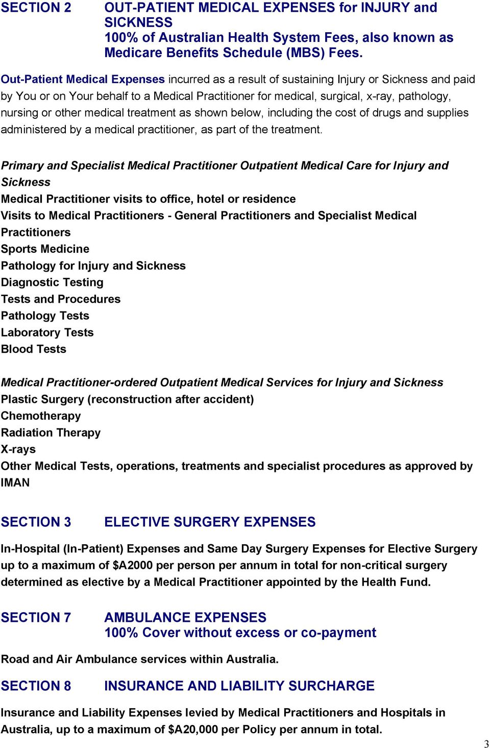 other medical treatment as shown below, including the cost of drugs and supplies administered by a medical practitioner, as part of the treatment.