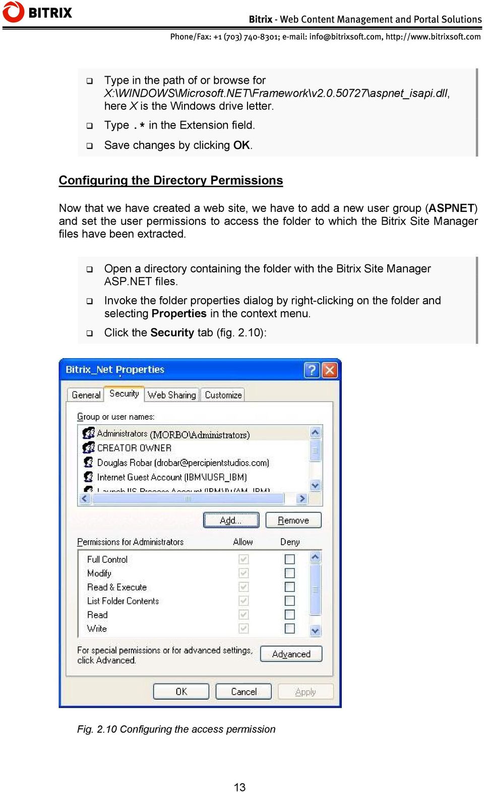 Configuring the Directory Permissions Now that we have created a web site, we have to add a new user group (ASPNET) and set the user permissions to access the folder to which