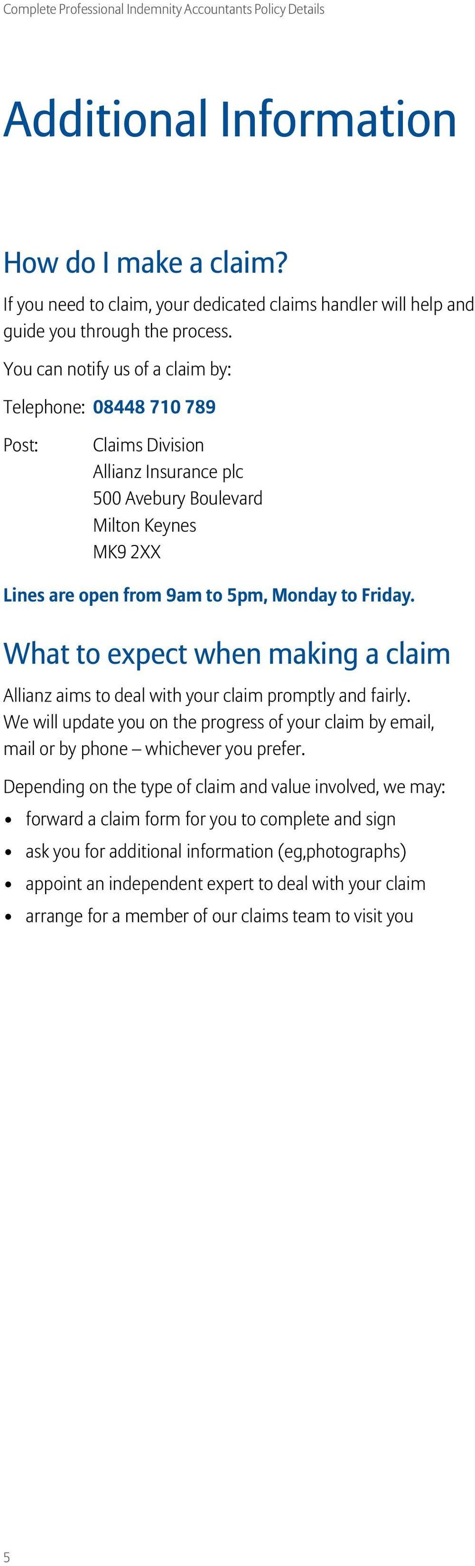 What to expect when making a claim Allianz aims to deal with your claim promptly and fairly. We will update you on the progress of your claim by email, mail or by phone whichever you prefer.
