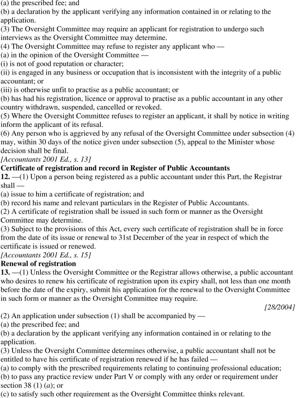 (4) The Oversight Committee may refuse to register any applicant who (a) in the opinion of the Oversight Committee (i) is not of good reputation or character; (ii) is engaged in any business or