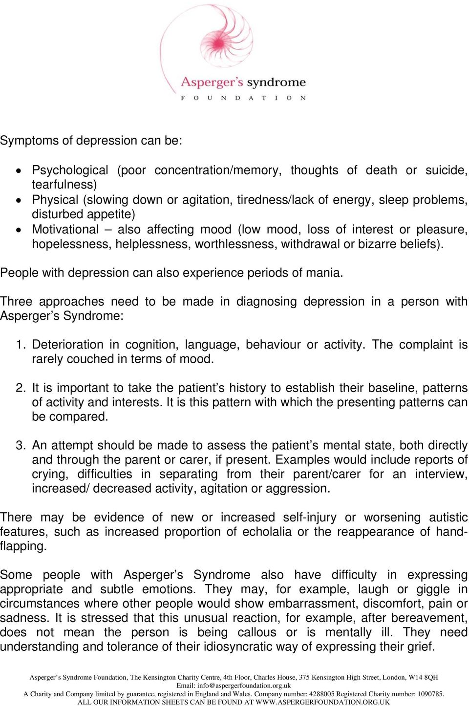 People with depression can also experience periods of mania. Three approaches need to be made in diagnosing depression in a person with Asperger s Syndrome: 1.