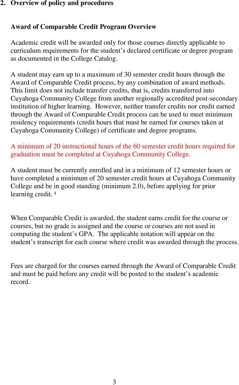 A student may earn up to a maximum of 30 semester credit hours through the Award of Comparable Credit process, by any combination of award methods.