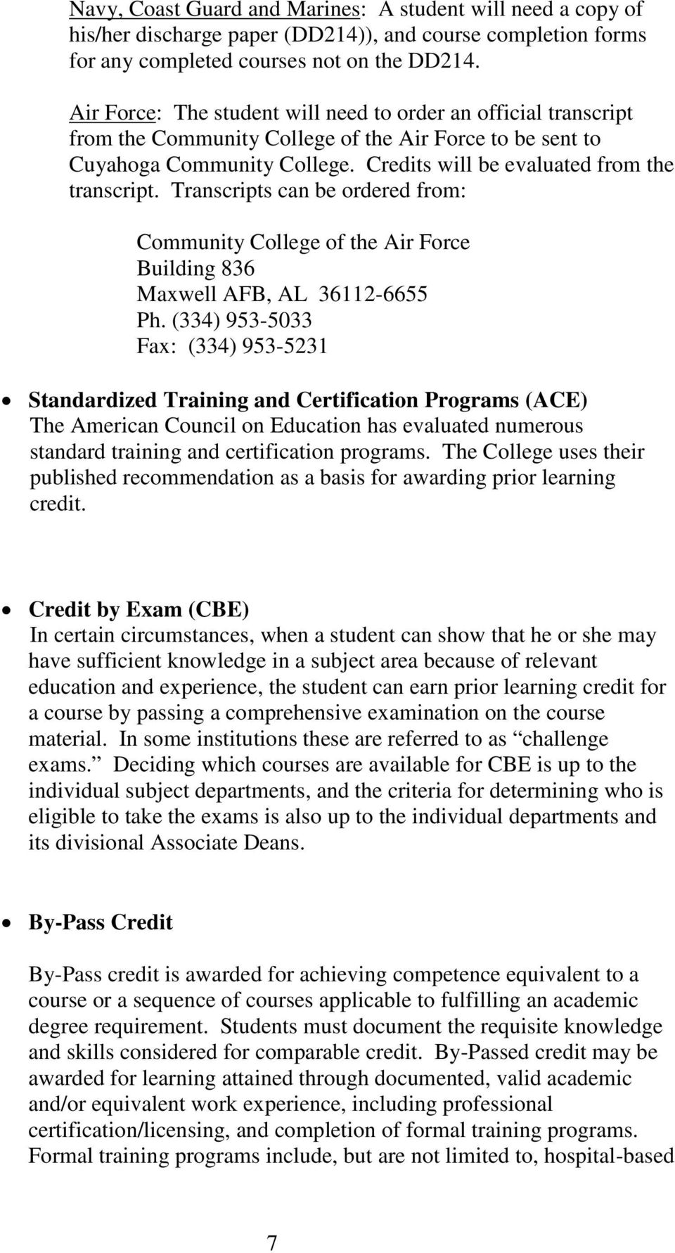 Transcripts can be ordered from: Community College of the Air Force Building 836 Maxwell AFB, AL 36112-6655 Ph.