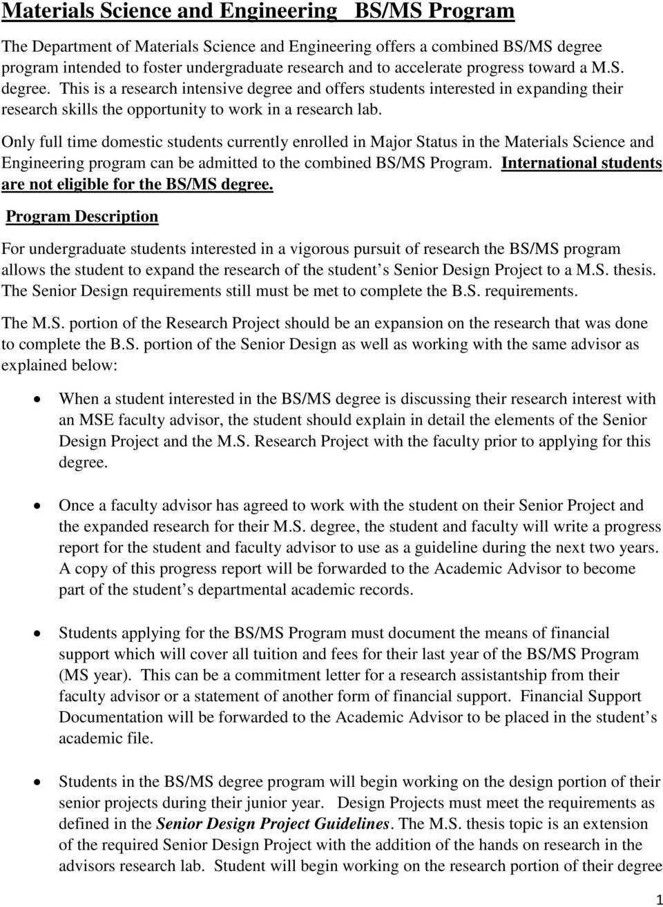 Only full time domestic students currently enrolled in Major Status in the Materials Science and Engineering program can be admitted to the combined BS/MS Program.