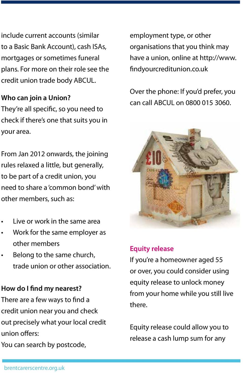 findyourcreditunion.co.uk Over the phone: If you d prefer, you can call ABCUL on 0800 015 3060.