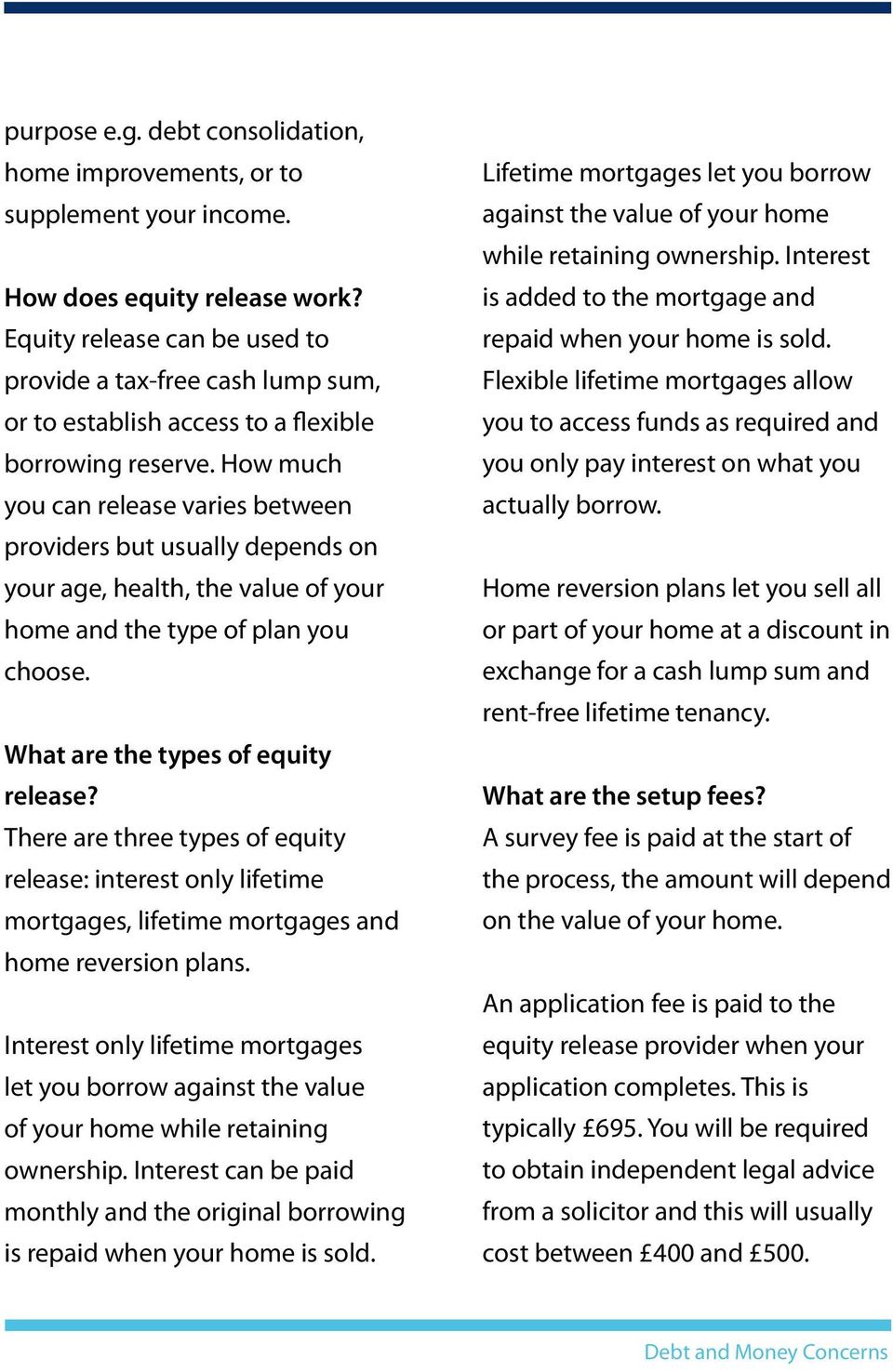 How much you can release varies between providers but usually depends on your age, health, the value of your home and the type of plan you choose. What are the types of equity release?