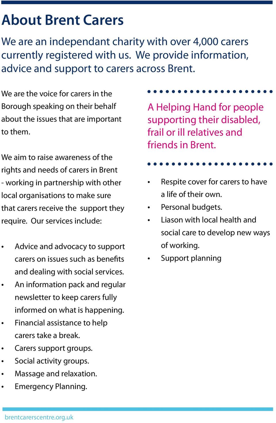 We aim to raise awareness of the rights and needs of carers in Brent - working in partnership with other local organisations to make sure that carers receive the support they require.