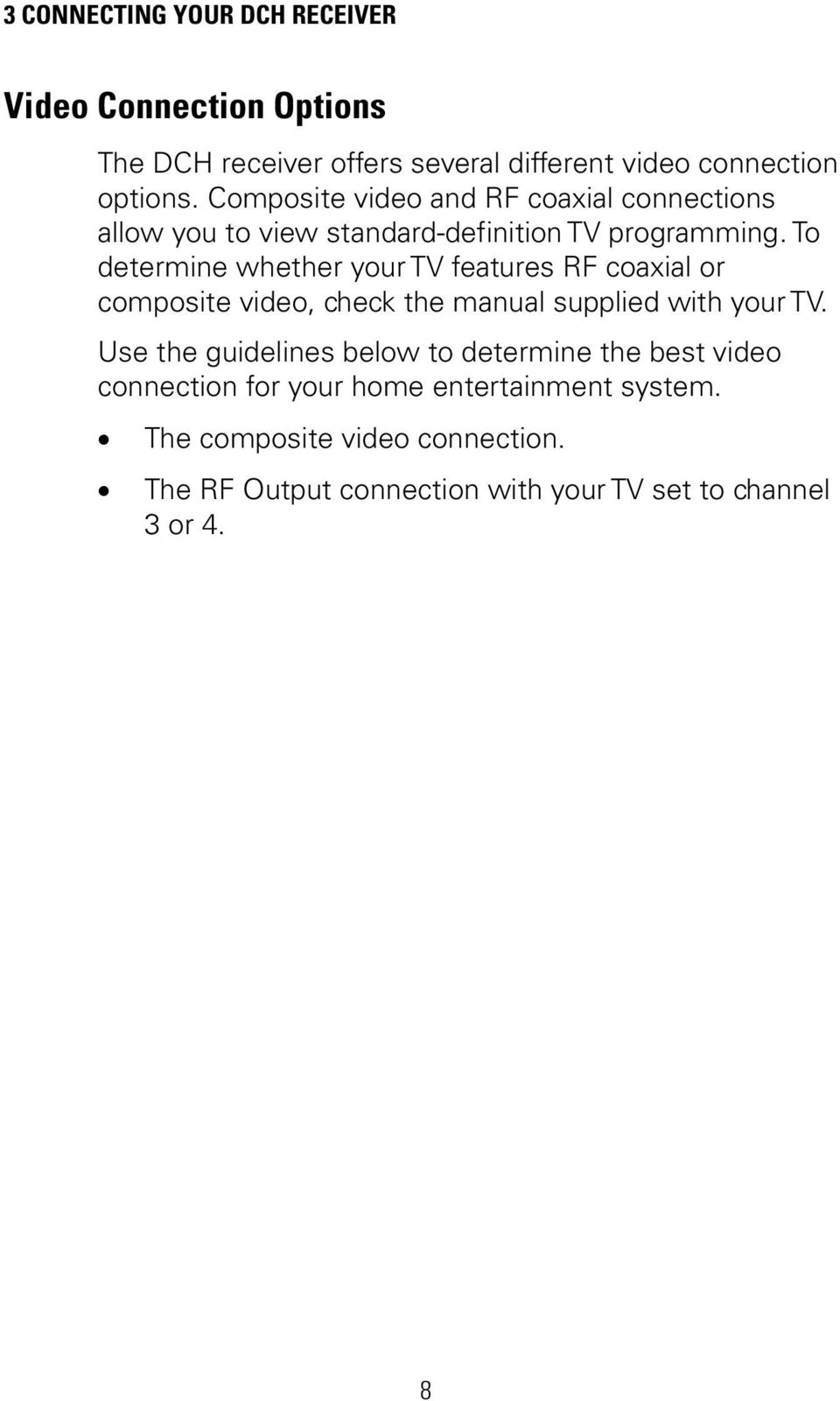 To determine whether your TV features RF coaxial or composite video, check the manual supplied with your TV.