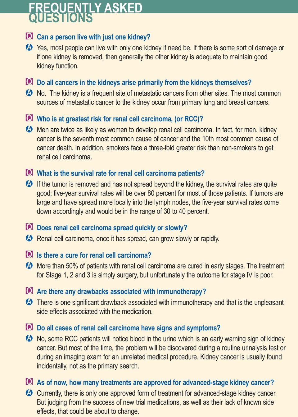 Do all cancers in the kidneys arise primarily from the kidneys themselves? No. The kidney is a frequent site of metastatic cancers from other sites.