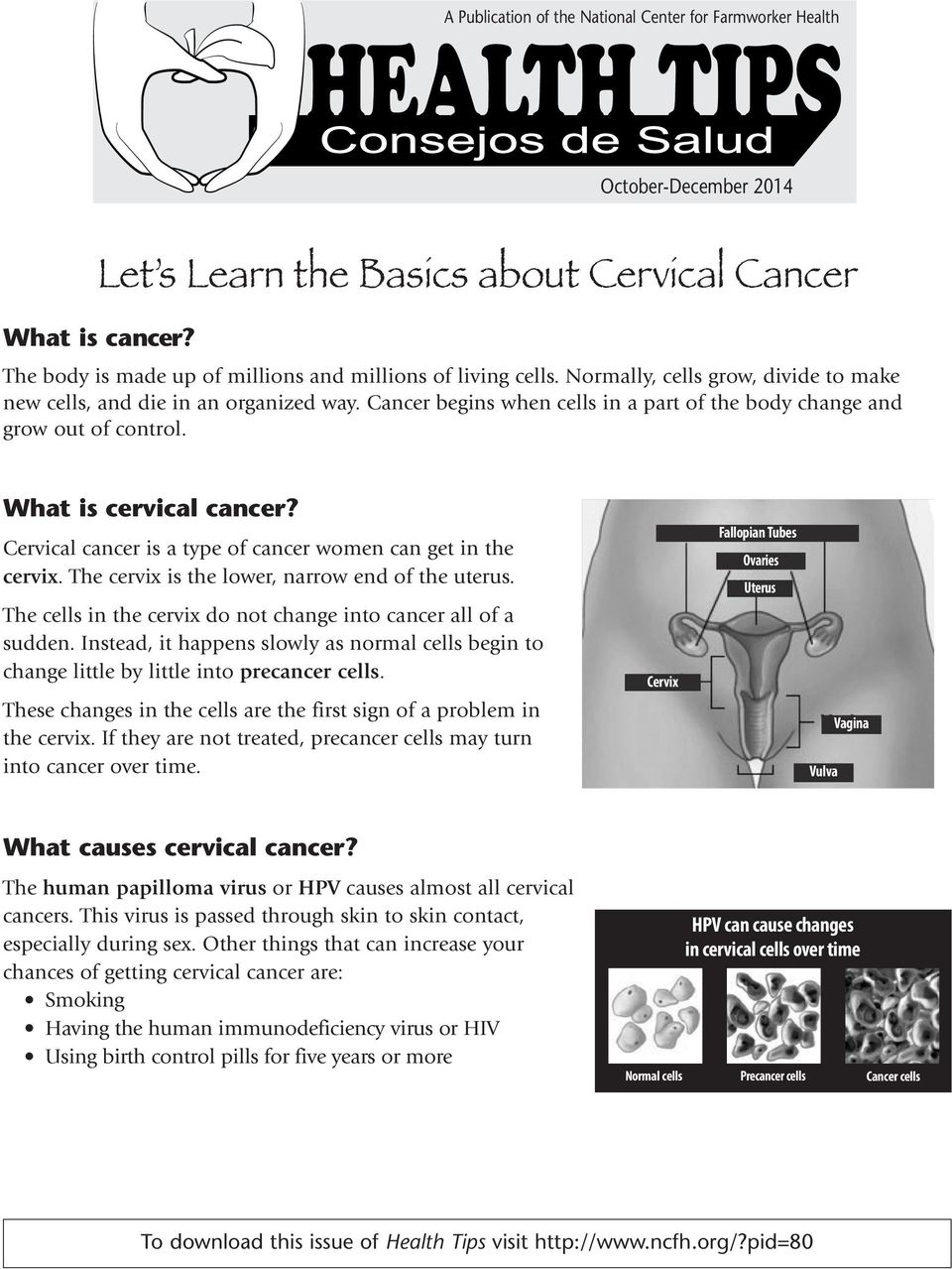 Cancer begins when cells in a part of the body change and grow out of control. What is cervical cancer? Cervical cancer is a type of cancer women can get in the cervix.