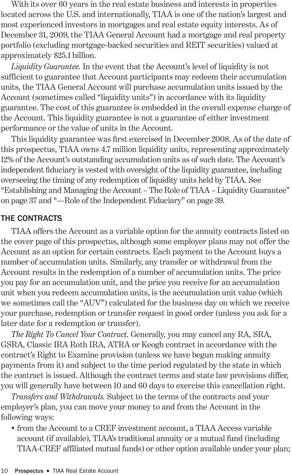 As of December 31, 2009, the TIAA General Account had a mortgage and real property portfolio (excluding mortgage-backed securities and REIT securities) valued at approximately $25.1 billion.