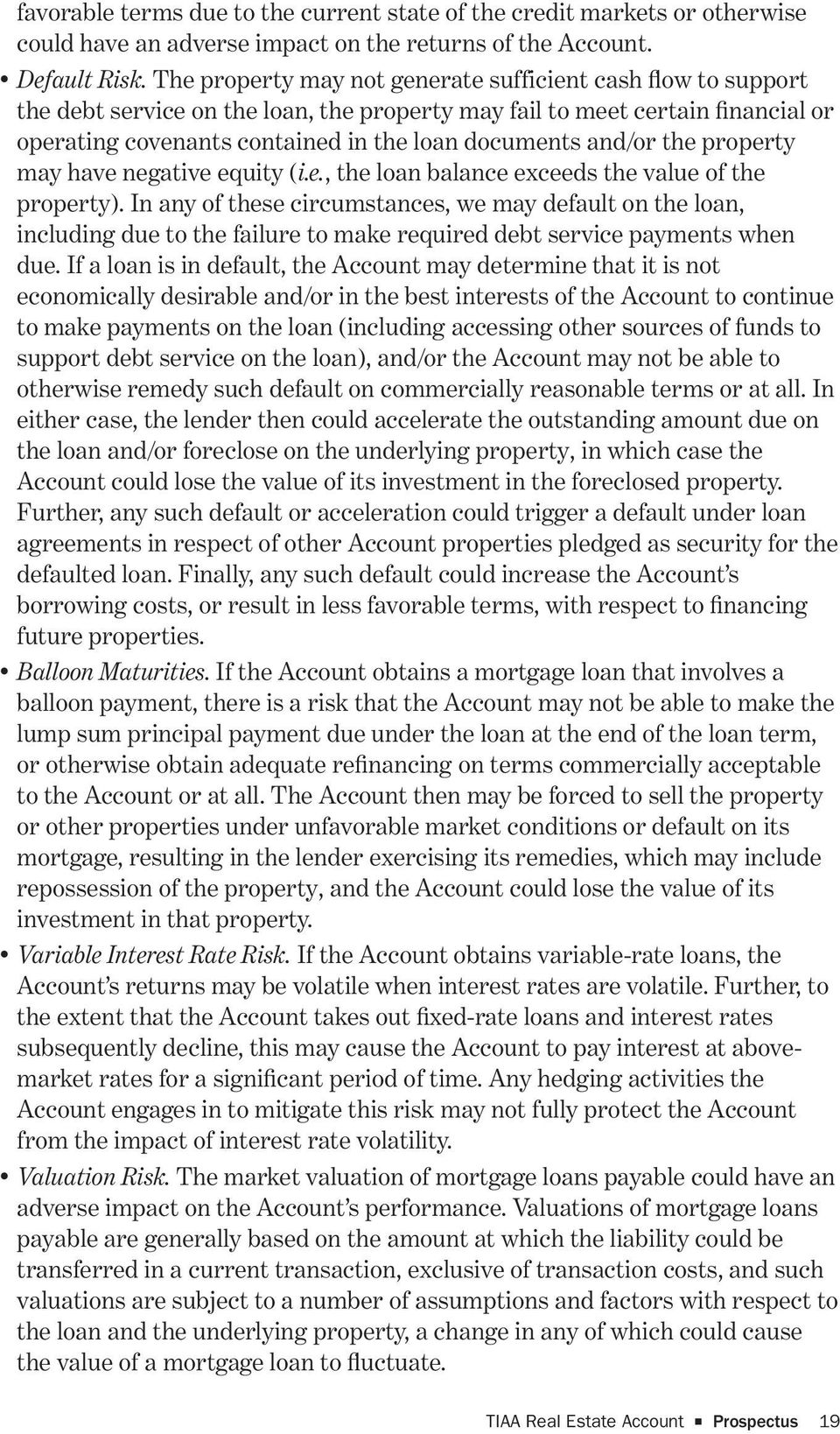 and/or the property may have negative equity (i.e., the loan balance exceeds the value of the property).