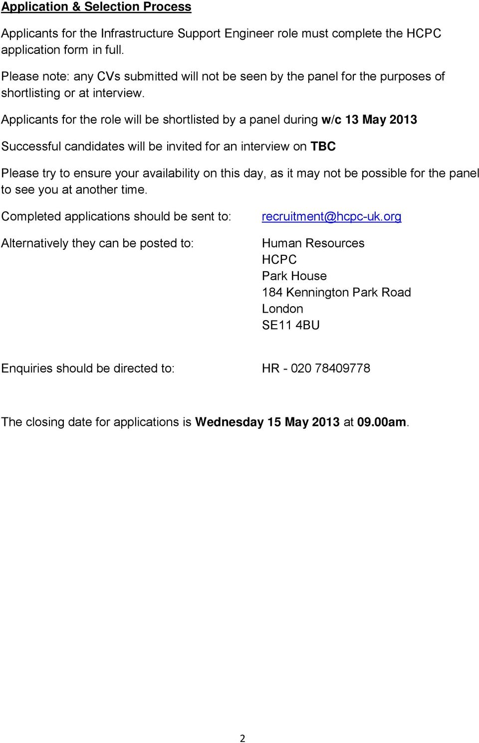 Applicants for the role will be shortlisted by a panel during w/c 13 May 2013 Successful candidates will be invited for an interview on TBC Please try to ensure your availability on this day, as it