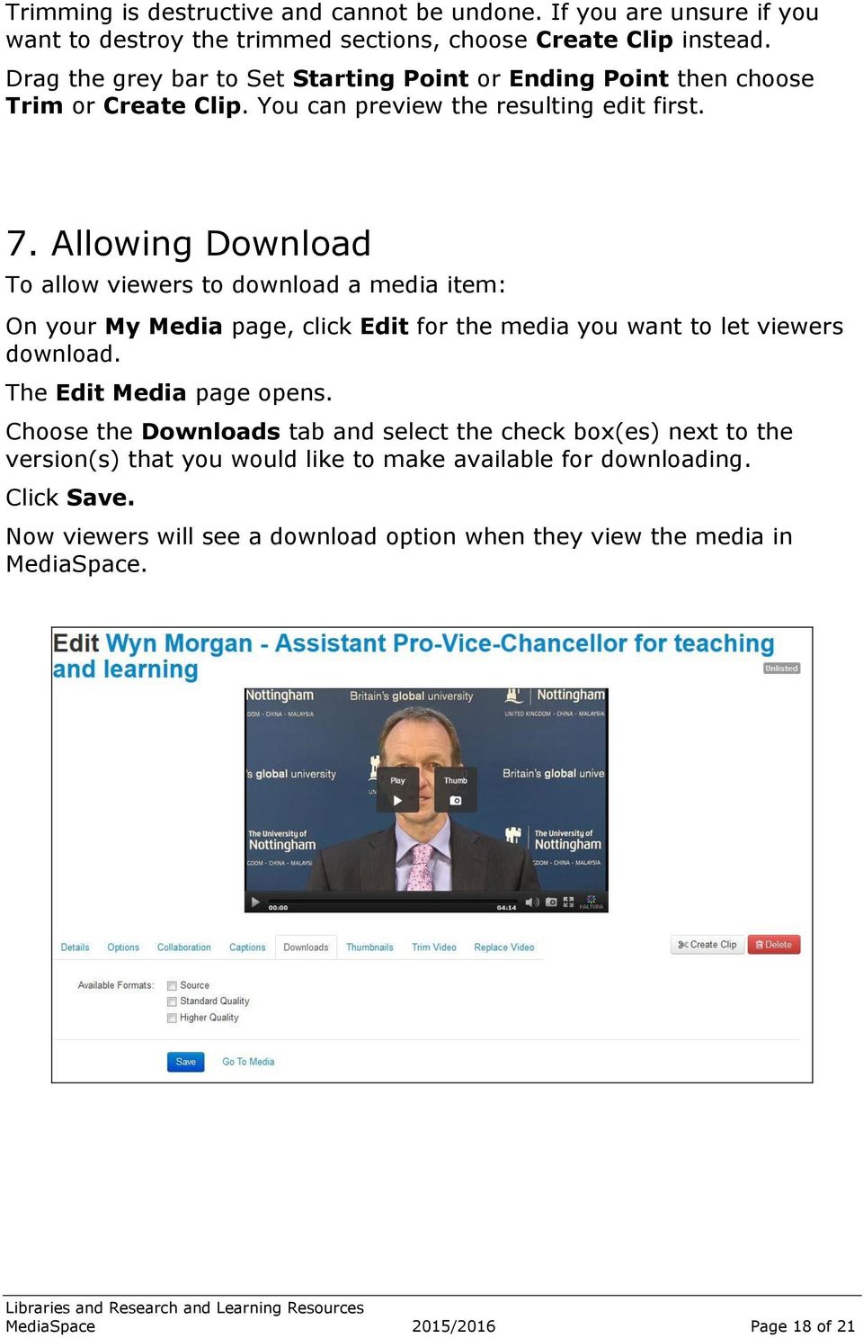 Allowing Download To allow viewers to download a media item: On your My Media page, click Edit for the media you want to let viewers download. The Edit Media page opens.