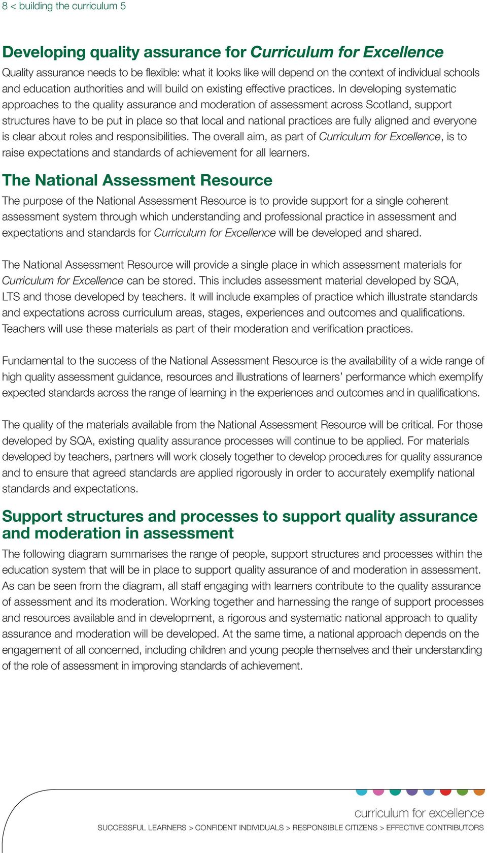 In developing systematic approaches to the quality assurance and moderation of assessment across Scotland, support structures have to be put in place so that local and national practices are fully