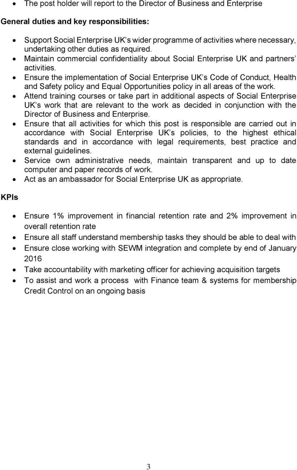 Ensure the implementation of Social Enterprise UK s Code of Conduct, Health and Safety policy and Equal Opportunities policy in all areas of the work.