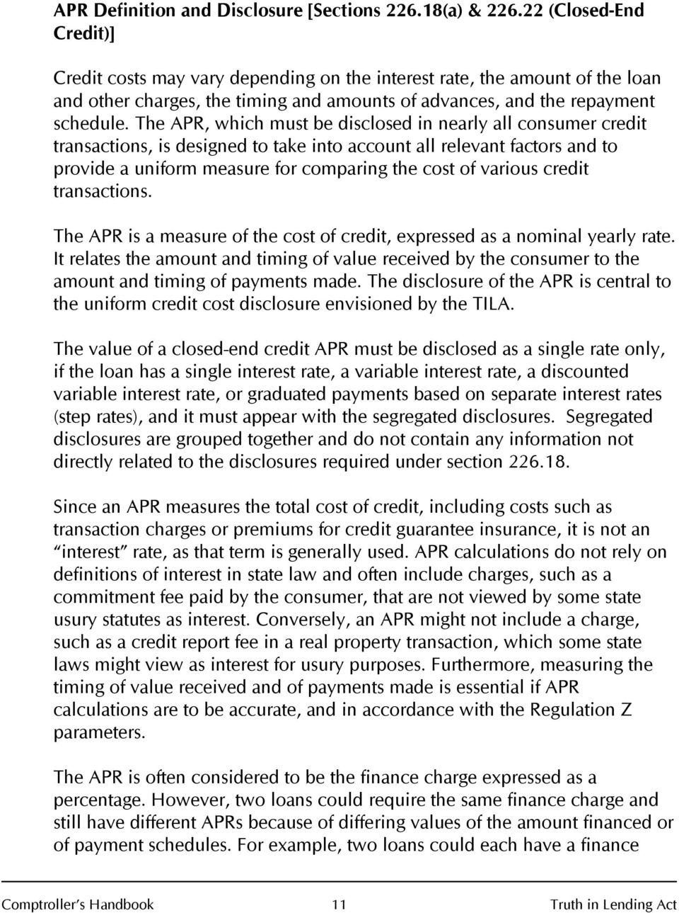 The APR, which must be disclosed in nearly all consumer credit transactions, is designed to take into account all relevant factors and to provide a uniform measure for comparing the cost of various