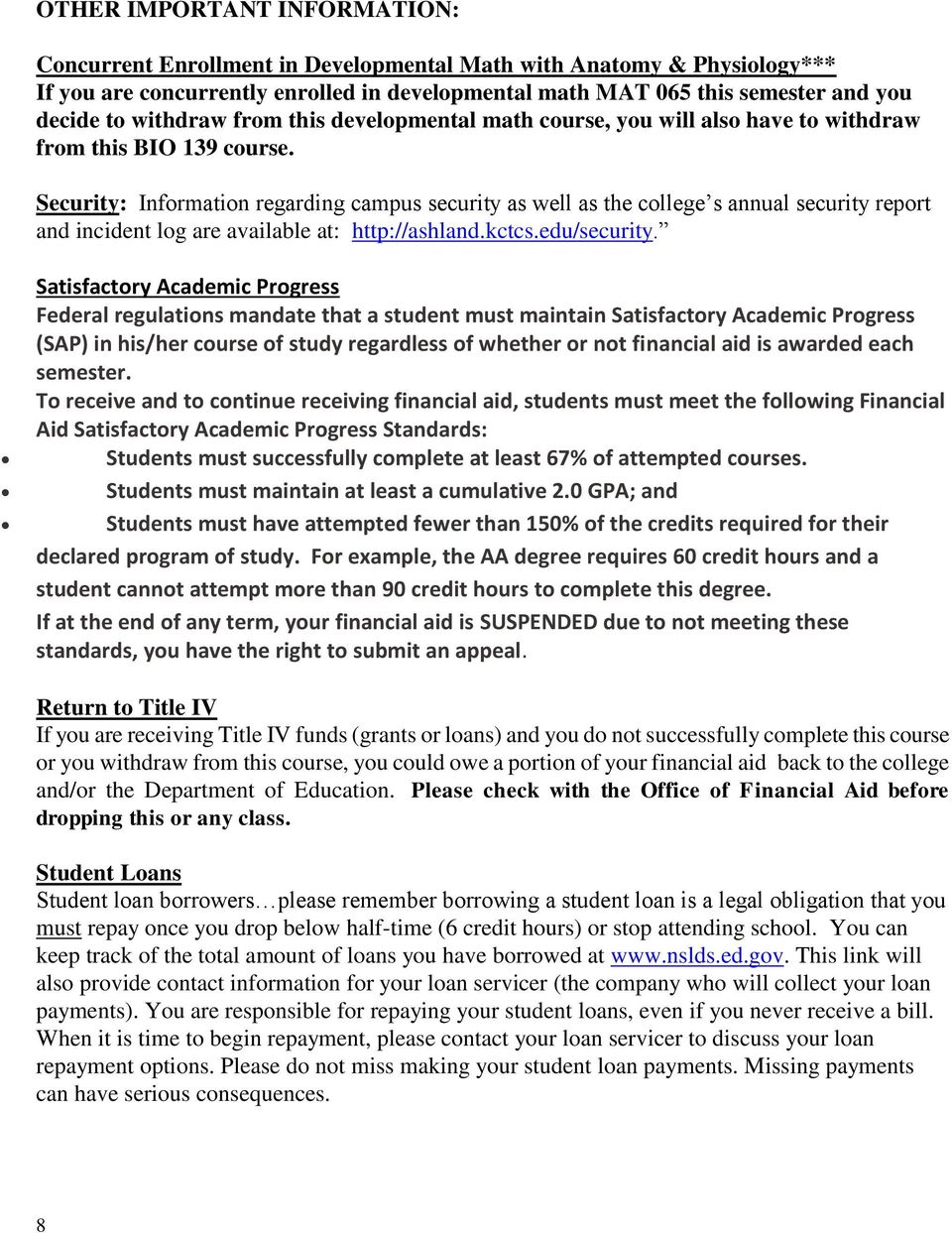 Security: Information regarding campus security as well as the college s annual security report and incident log are available at: http://ashland.kctcs.edu/security.