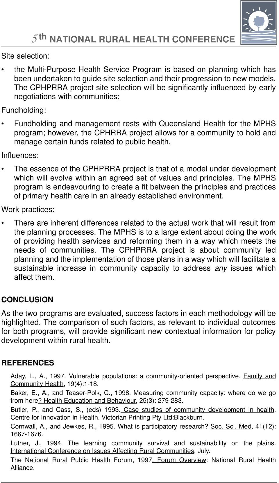 The CPHPRRA project site selection will be significantly influenced by early negotiations with communities; Fundholding: Fundholding and management rests with Queensland Health for the MPHS program;