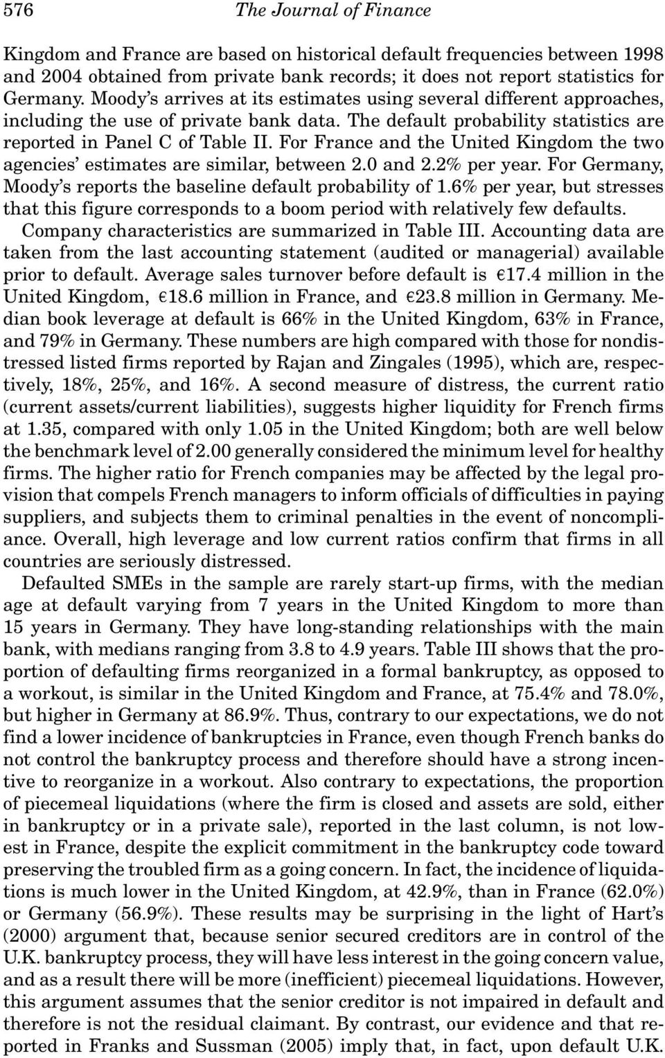 For France and the United Kingdom the two agencies estimates are similar, between 2.0 and 2.2% per year. For Germany, Moody s reports the baseline default probability of 1.