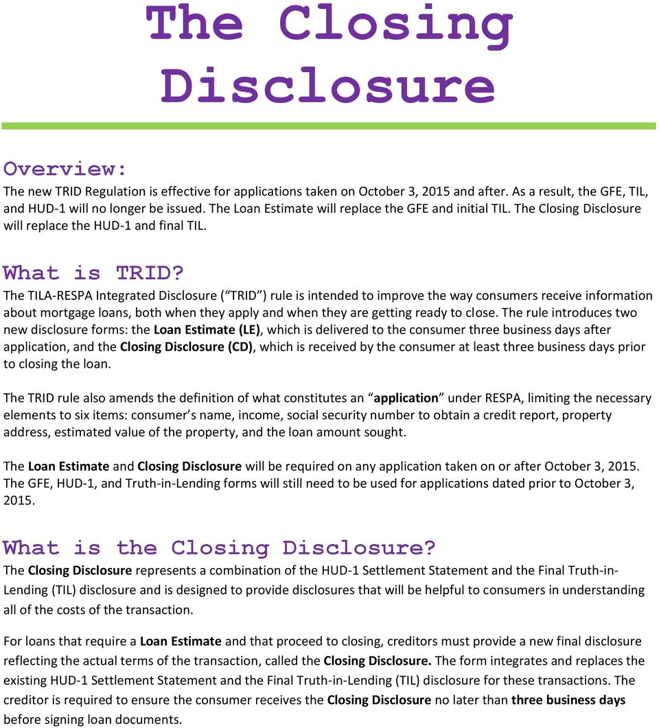 The TILA-RESPA Integrated Disclosure ( TRID ) rule is intended to improve the way consumers receive information about mortgage loans, both when they apply and when they are getting ready to close.