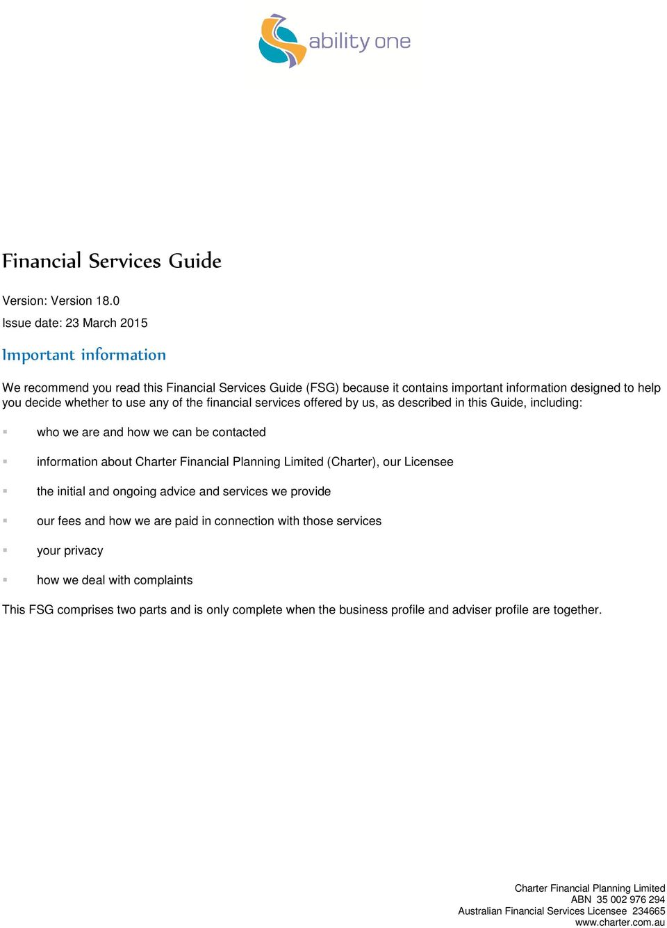 the financial services offered by us, as described in this Guide, including: who we are and how we can be contacted information about Charter Financial Planning Limited (Charter), our Licensee the