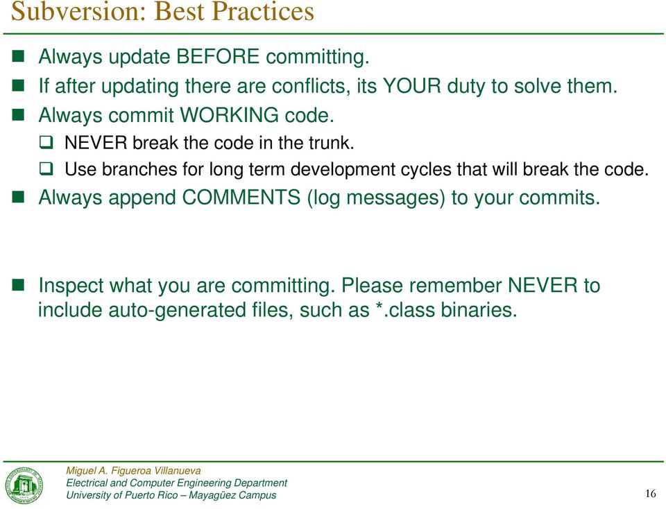NEVER break the code in the trunk. Use branches for long term development cycles that will break the code.